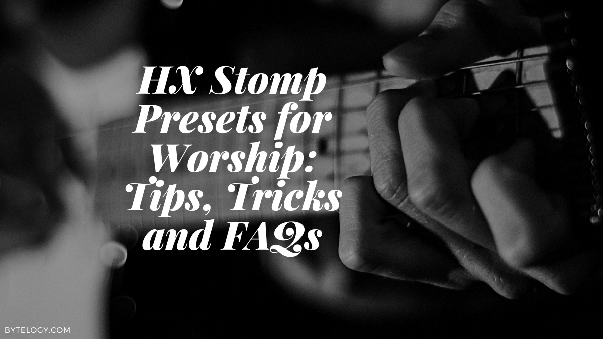 HX Stomp Presets for Worship: Tips, Tricks and FAQs