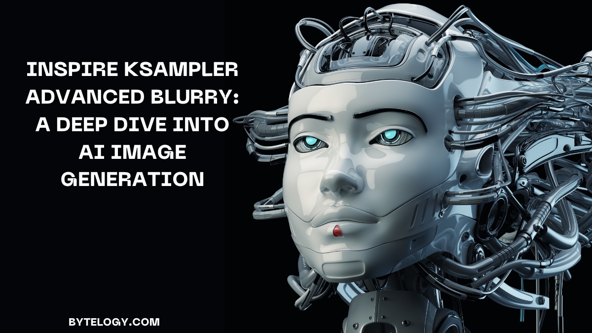 Inspire Ksampler Advanced Blurry: A Deep Dive into AI Image Generation
