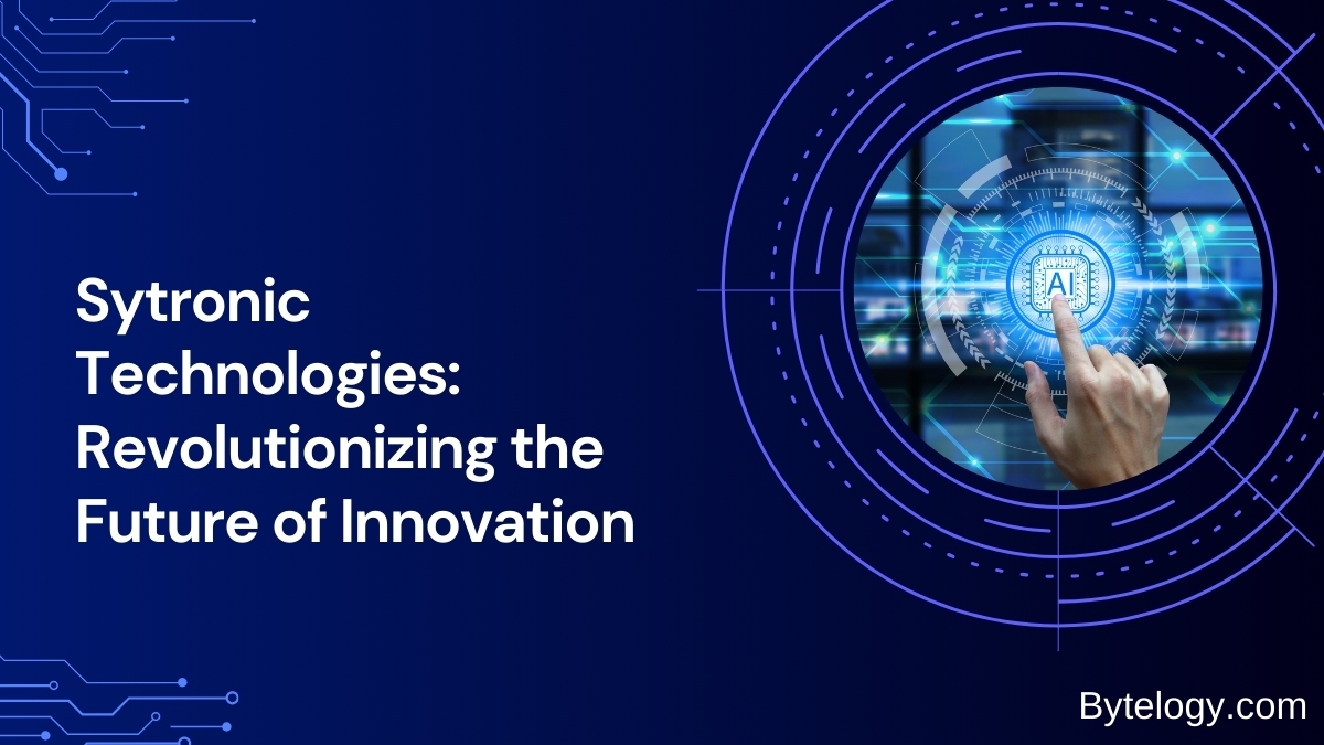 Sytronic Technologies: Revolutionizing the Future of Innovation